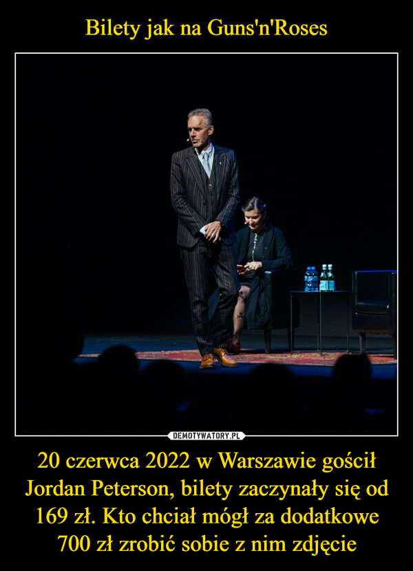 20 czerwca 2022 w Warszawie gościł Jordan Peterson, bilety zaczynały się od 169 zł. Kto chciał mógł za dodatkowe 700 zł zrobić sobie z nim zdjęcie –  