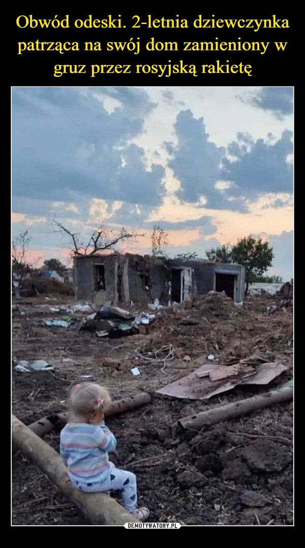 Obwód odeski. 2-letnia dziewczynka patrząca na swój dom zamieniony w gruz przez rosyjską rakietę
