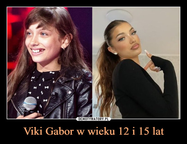 Viki Gabor w wieku 12 i 15 lat –  