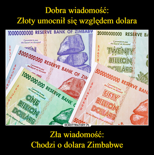 Dobra wiadomość:
Złoty umocnił się względem dolara Zła wiadomość:
Chodzi o dolara Zimbabwe