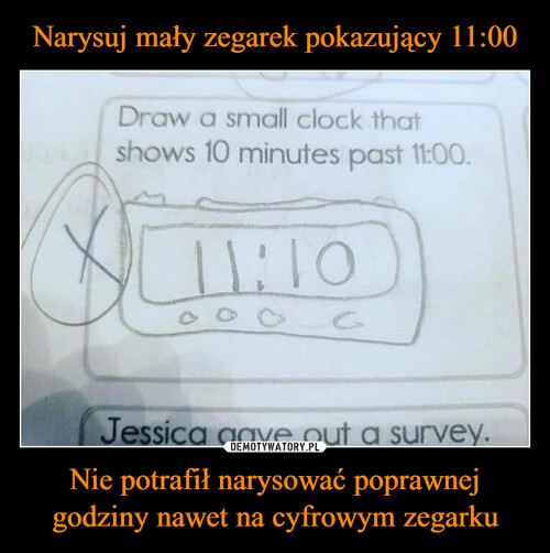 Narysuj mały zegarek pokazujący 11:00 Nie potrafił narysować poprawnej godziny nawet na cyfrowym zegarku