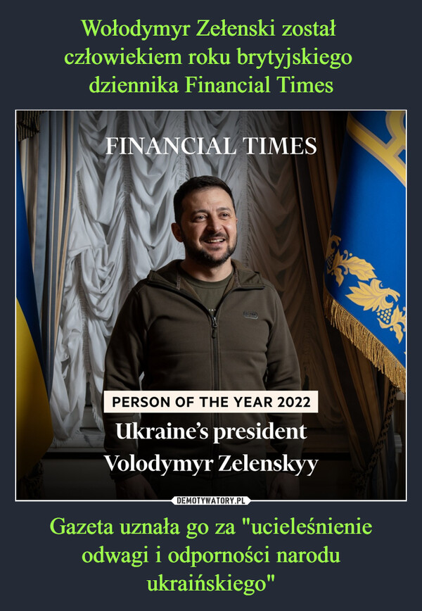 Gazeta uznała go za "ucieleśnienie odwagi i odporności narodu ukraińskiego" –  