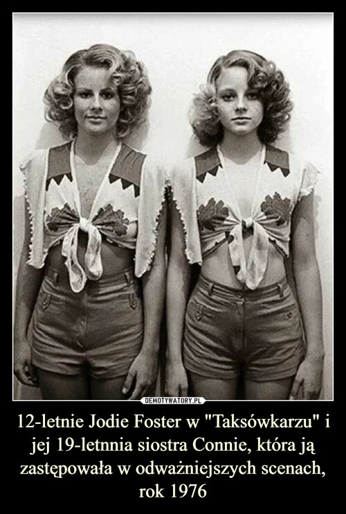 12-letnie Jodie Foster w "Taksówkarzu" i jej 19-letnnia siostra Connie, która ją zastępowała w odważniejszych scenach, rok 1976