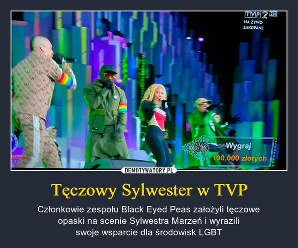 Tęczowy Sylwester w TVP – Członkowie zespołu Black Eyed Peas założyli tęczoweopaski na scenie Sylwestra Marzeń i wyraziliswoje wsparcie dla środowisk LGBT 