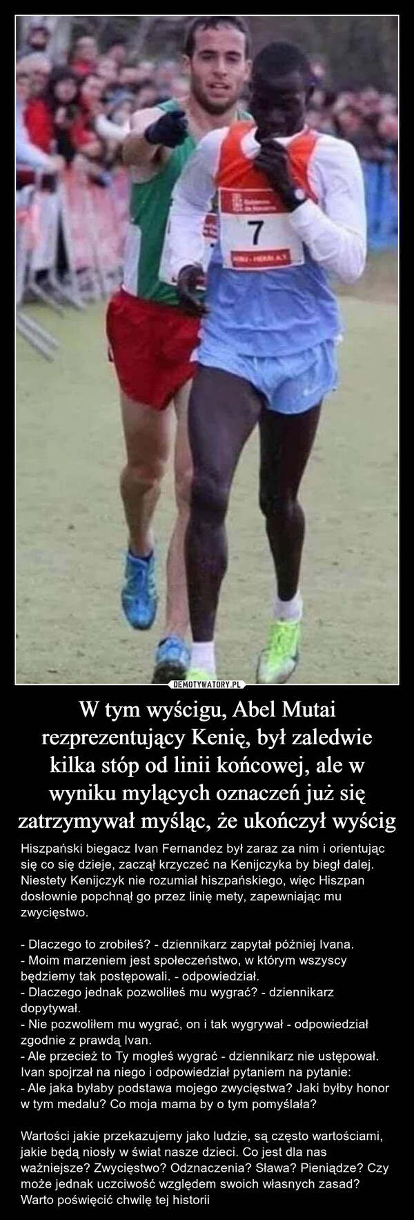 W tym wyścigu, Abel Mutai rezprezentujący Kenię, był zaledwie kilka stóp od linii końcowej, ale w wyniku mylących oznaczeń już się zatrzymywał myśląc, że ukończył wyścig