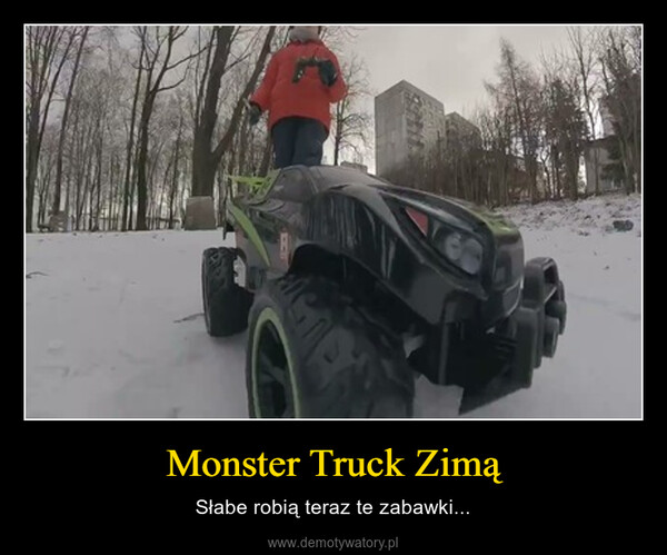 Monster Truck Zimą – Słabe robią teraz te zabawki... 