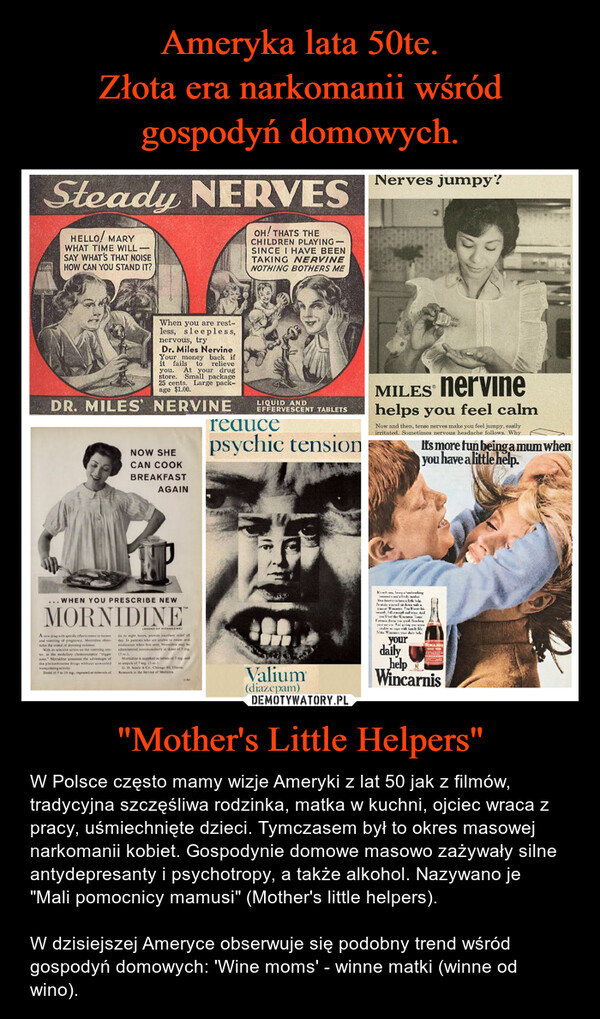 Ameryka lata 50te.
Złota era narkomanii wśród gospodyń domowych. "Mother's Little Helpers"