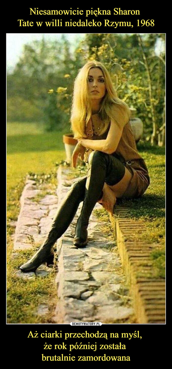Niesamowicie piękna Sharon 
Tate w willi niedaleko Rzymu, 1968 Aż ciarki przechodzą na myśl, 
że rok później została 
brutalnie zamordowana