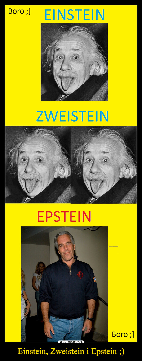 Einstein, Zweistein i Epstein ;) –  Boro ;] EINSTEINZWEISTEINEPSTEINEBoro ;]