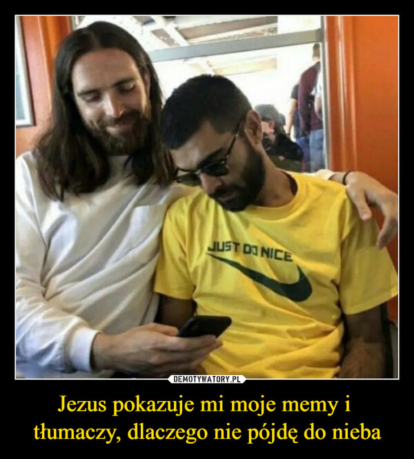 Jezus pokazuje mi moje memy i 
tłumaczy, dlaczego nie pójdę do nieba