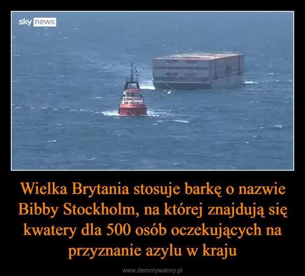 Wielka Brytania stosuje barkę o nazwie Bibby Stockholm, na której znajdują się kwatery dla 500 osób oczekujących na przyznanie azylu w kraju –  sky news