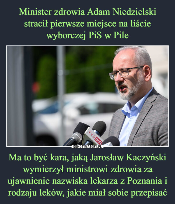 Ma to być kara, jaką Jarosław Kaczyński wymierzył ministrowi zdrowia za ujawnienie nazwiska lekarza z Poznania i rodzaju leków, jakie miał sobie przepisać –  TVP INFC