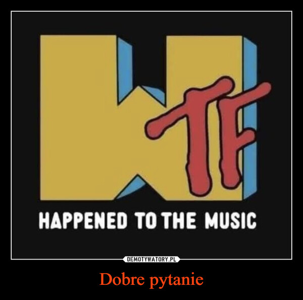 Dobre pytanie –  KatHAPPENED TO THE MUSIC
