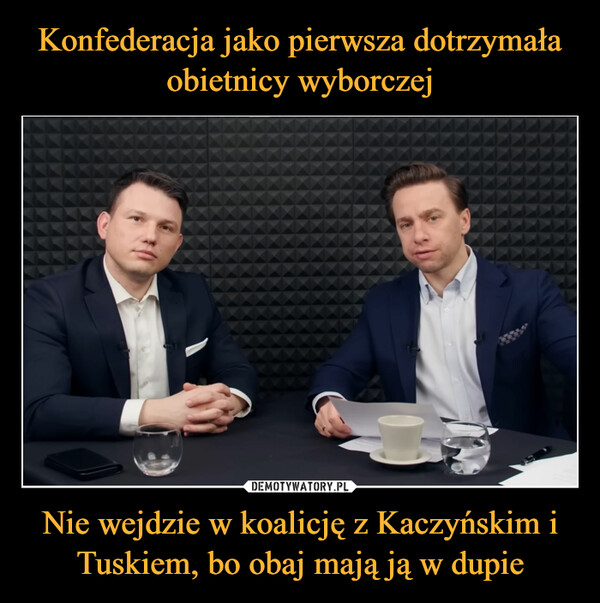 Nie wejdzie w koalicję z Kaczyńskim i Tuskiem, bo obaj mają ją w dupie –  