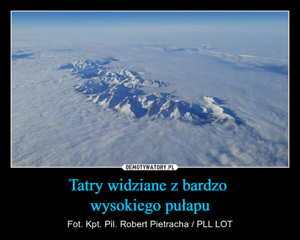 Tatry widziane z bardzo wysokiego pułapu – Fot. Kpt. Pil. Robert Pietracha / PLL LOT 