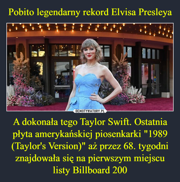 A dokonała tego Taylor Swift. Ostatnia płyta amerykańskiej piosenkarki "1989 (Taylor's Version)" aż przez 68. tygodni znajdowała się na pierwszym miejscu listy Billboard 200 –  