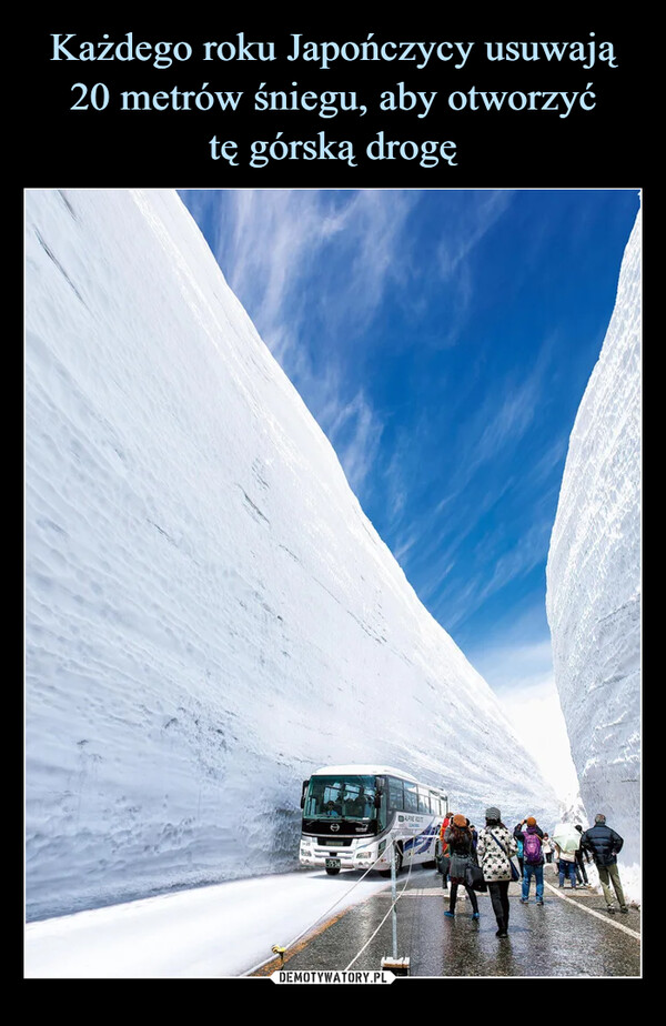 Każdego roku Japończycy usuwają 20 metrów śniegu, aby otworzyć
tę górską drogę