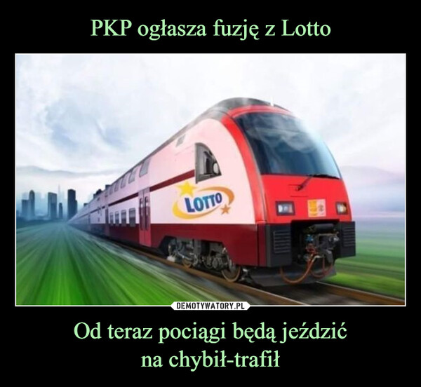PKP ogłasza fuzję z Lotto Od teraz pociągi będą jeździć
na chybił-trafił