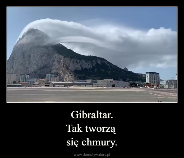 Gibraltar.Tak tworzą się chmury. –  