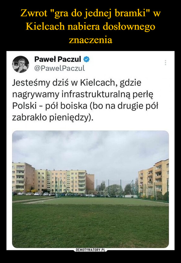  –  Paweł Paczul ❤@PawelPaczulJesteśmy dziś w Kielcach, gdzienagrywamy infrastrukturalną perłęPolski pół boiska (bo na drugie półzabrakło pieniędzy).